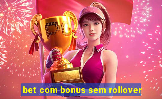 bet com bonus sem rollover